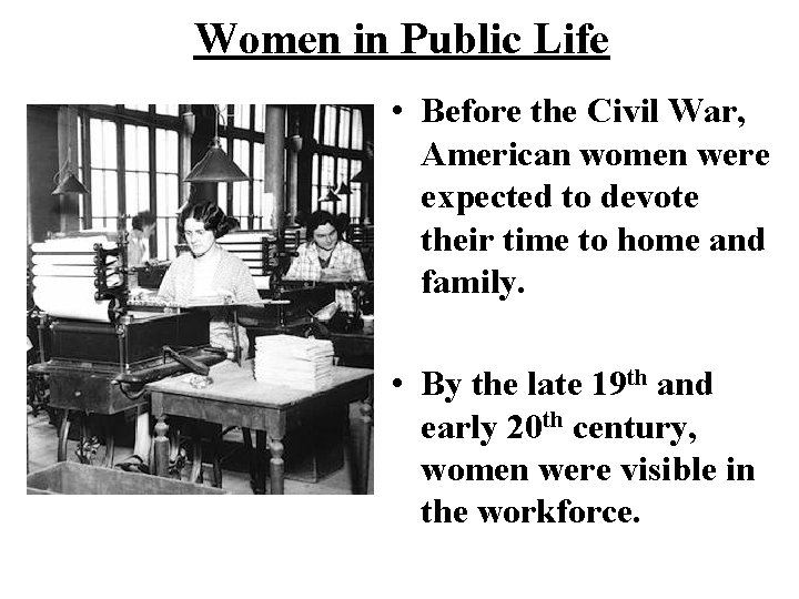 Women in Public Life • Before the Civil War, American women were expected to