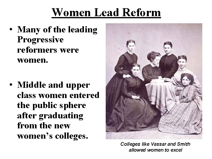 Women Lead Reform • Many of the leading Progressive reformers were women. • Middle