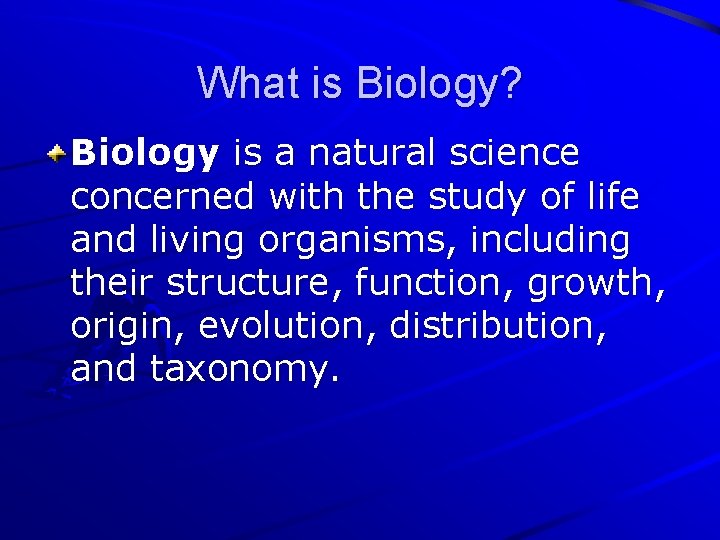 What is Biology? Biology is a natural science concerned with the study of life