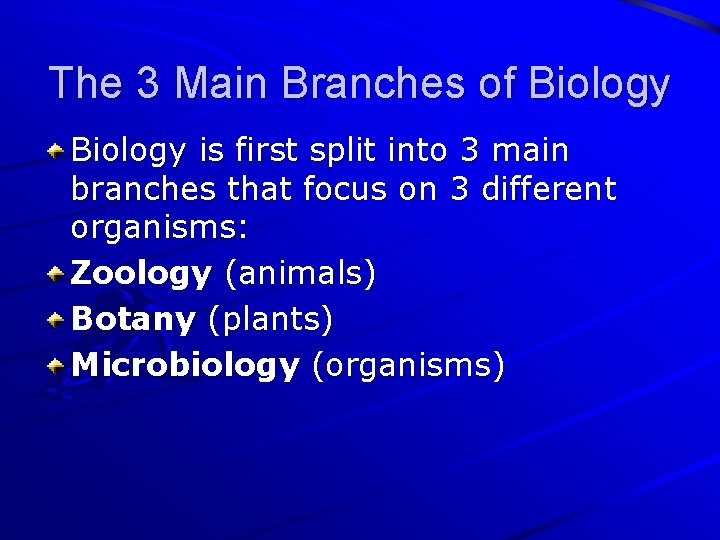 The 3 Main Branches of Biology is first split into 3 main branches that