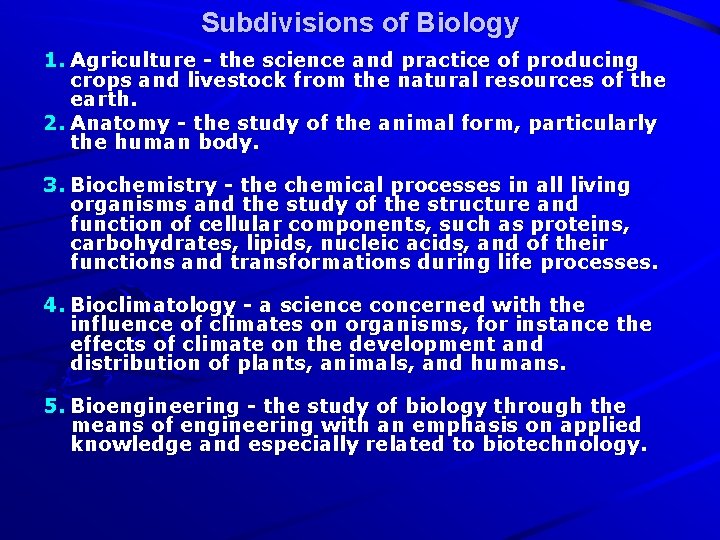 Subdivisions of Biology 1. Agriculture - the science and practice of producing crops and