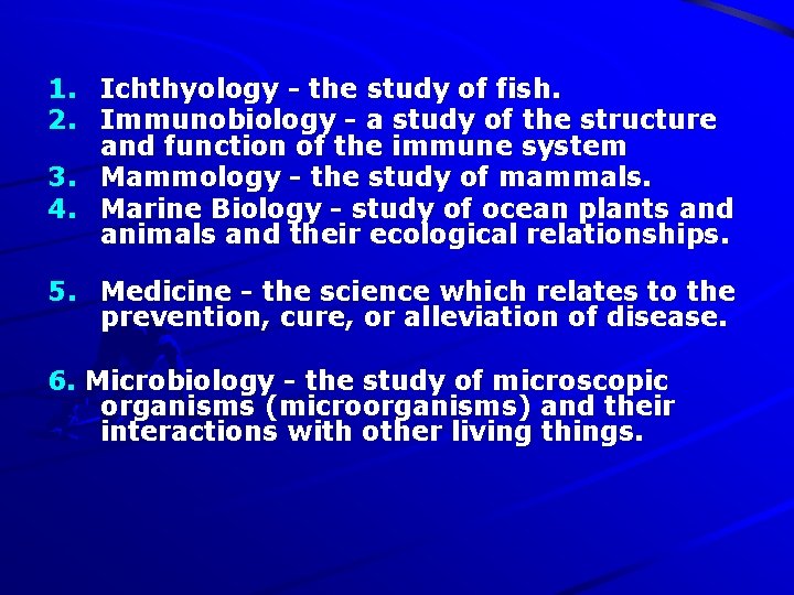 1. Ichthyology - the study of fish. 2. Immunobiology - a study of the