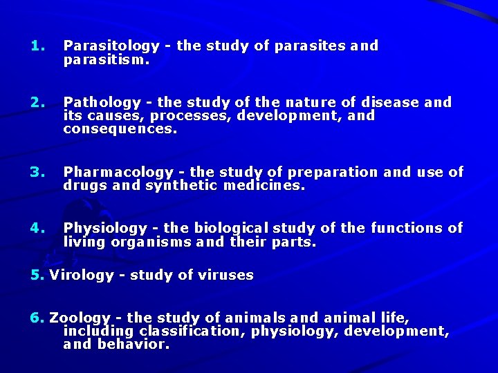 1. Parasitology - the study of parasites and parasitism. 2. Pathology - the study