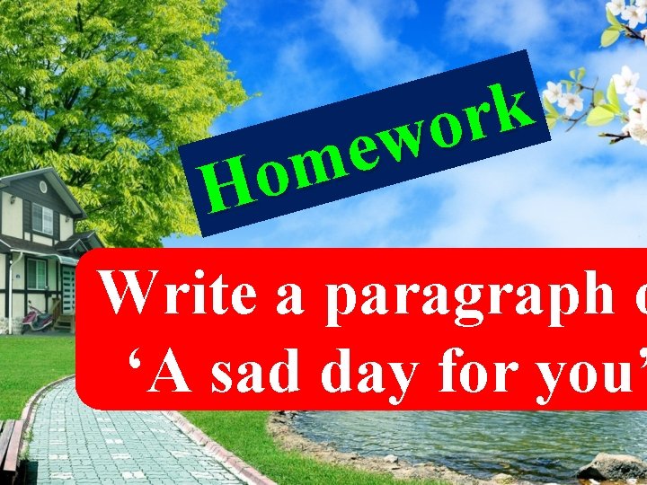 k r o w e m o H Write a paragraph o ‘A sad