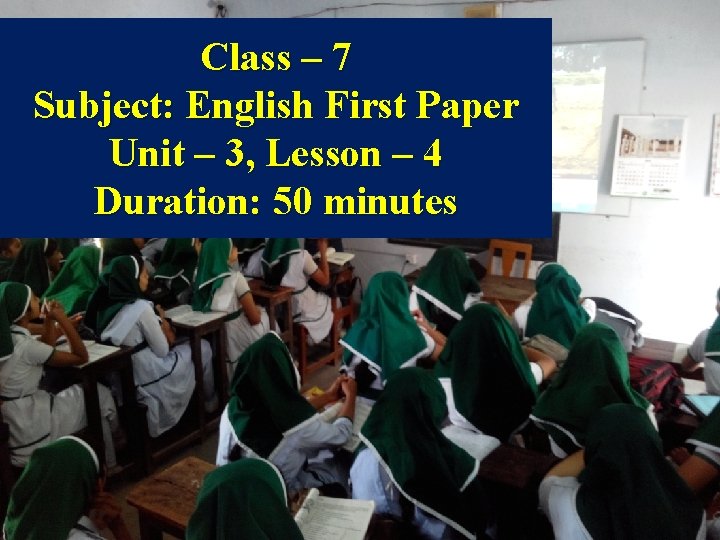 Class – 7 Subject: English First Paper Unit – 3, Lesson – 4 Duration: