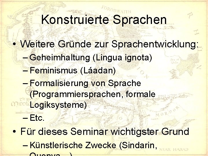 Konstruierte Sprachen • Weitere Gründe zur Sprachentwicklung: – Geheimhaltung (Lingua ignota) – Feminismus (Láadan)