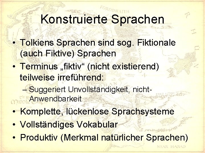 Konstruierte Sprachen • Tolkiens Sprachen sind sog. Fiktionale (auch Fiktive) Sprachen • Terminus „fiktiv“