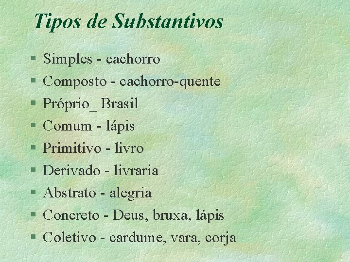 Tipos de Substantivos § § § § § Simples - cachorro Composto - cachorro-quente