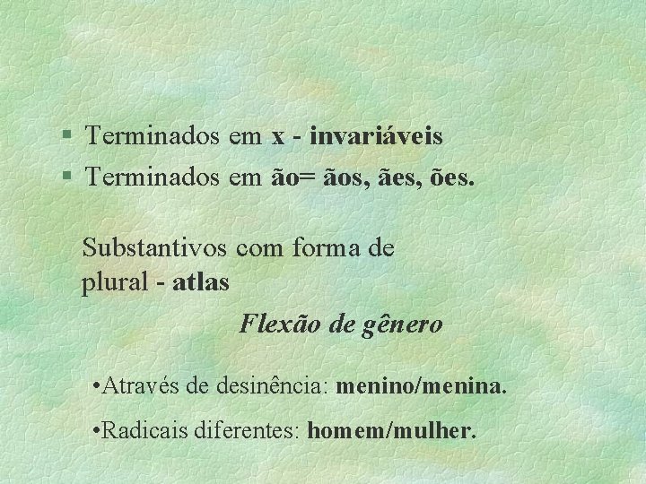 § Terminados em x - invariáveis § Terminados em ão= ãos, ães, ões. Substantivos