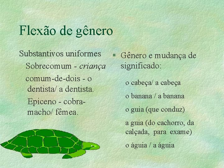 Flexão de gênero Substantivos uniformes § Gênero e mudança de significado: Sobrecomum - criança