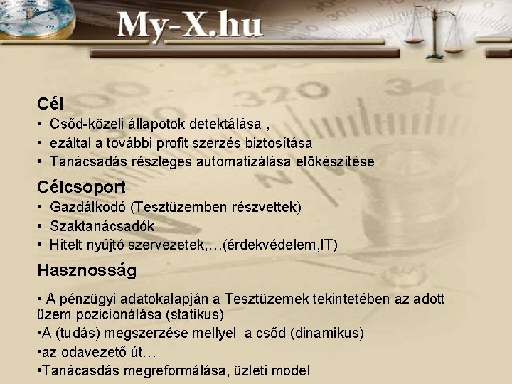 Cél • Csőd-közeli állapotok detektálása , • ezáltal a további profit szerzés biztosítása •
