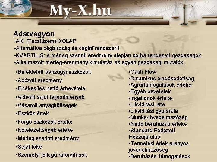 Adatvagyon • AKI (Tesztüzem) OLAP • Alternatíva cégbíróság és céginf rendszer!! • KVARTILIS: a