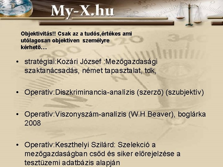 Objektivitás!! Csak az a tudós, értékes ami utólagosan objektíven személyre kérhető… • stratégiai: Kozári
