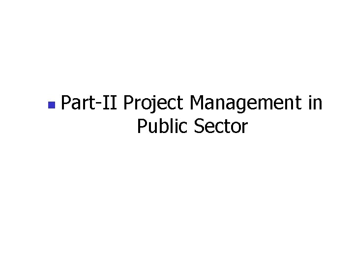 n Part-II Project Management in Public Sector 