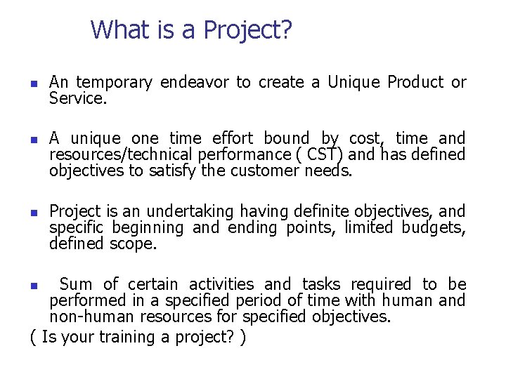 What is a Project? n n n An temporary endeavor to create a Unique
