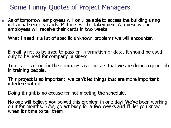 Some Funny Quotes of Project Managers n As of tomorrow, employees will only be