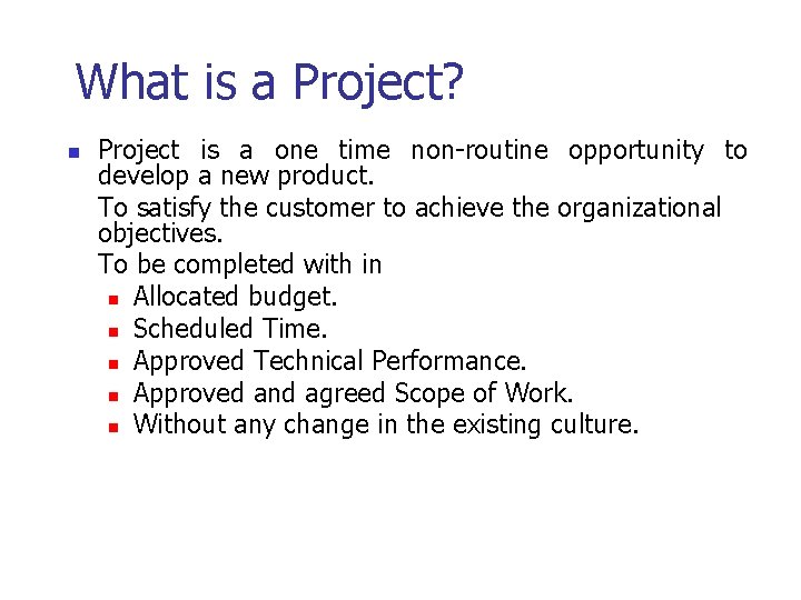 What is a Project? n Project is a one time non-routine opportunity to develop