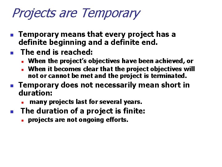Projects are Temporary n n Temporary means that every project has a definite beginning