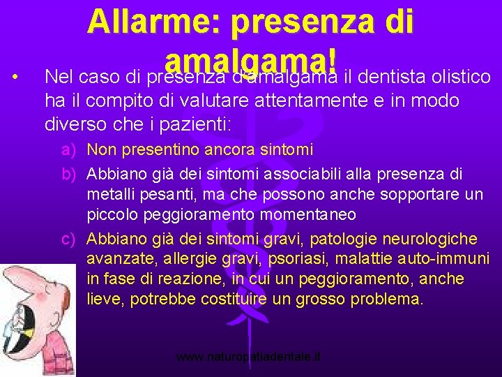  • Allarme: presenza di amalgama! Nel caso di presenza d’amalgama il dentista olistico