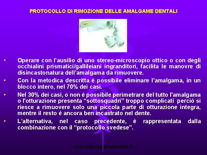 PROTOCOLLO DI RIMOZIONE DELLE AMALGAME DENTALI • • Operare con l’ausilio di uno stereo-microscopio