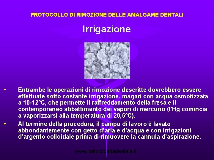 PROTOCOLLO DI RIMOZIONE DELLE AMALGAME DENTALI Irrigazione • • Entrambe le operazioni di rimozione