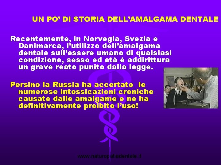 UN PO’ DI STORIA DELL’AMALGAMA DENTALE Recentemente, in Norvegia, Svezia e Danimarca, l’utilizzo dell’amalgama