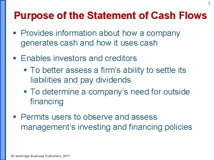 3 Purpose of the Statement of Cash Flows § Provides information about how a