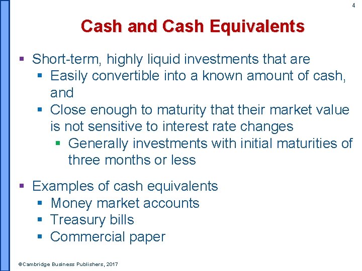 4 Cash and Cash Equivalents § Short-term, highly liquid investments that are § Easily