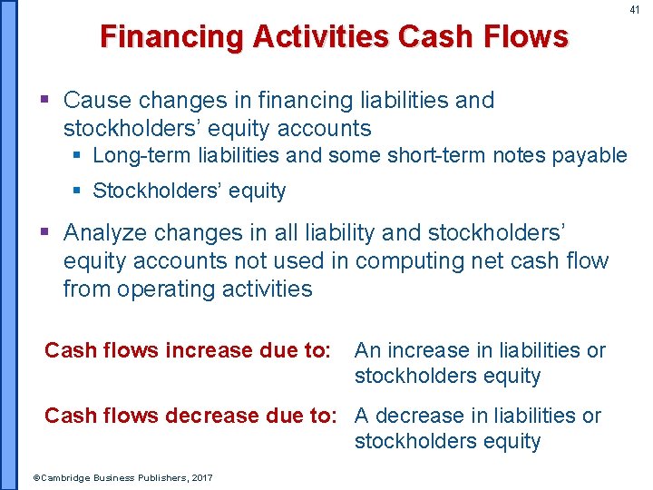 41 Financing Activities Cash Flows § Cause changes in financing liabilities and stockholders’ equity