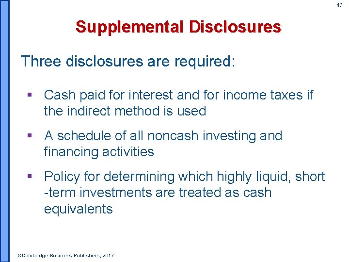 47 Supplemental Disclosures Three disclosures are required: § Cash paid for interest and for