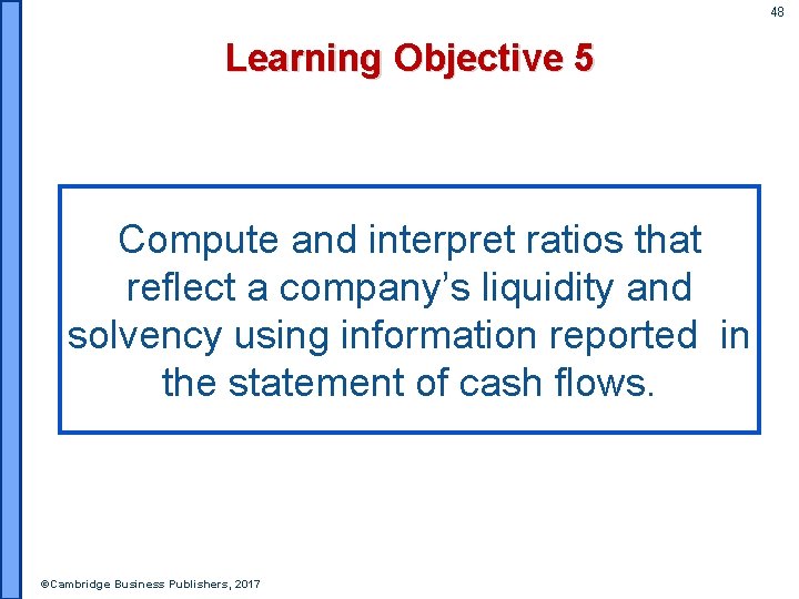 48 Learning Objective 5 Compute and interpret ratios that reflect a company’s liquidity and