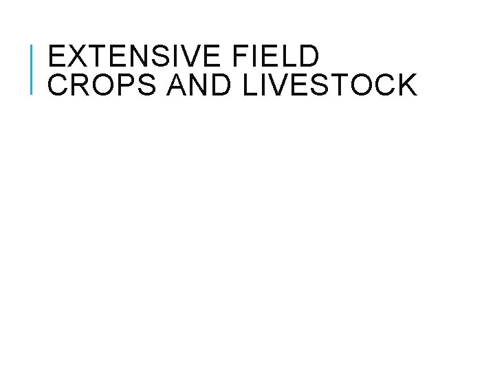 EXTENSIVE FIELD CROPS AND LIVESTOCK 