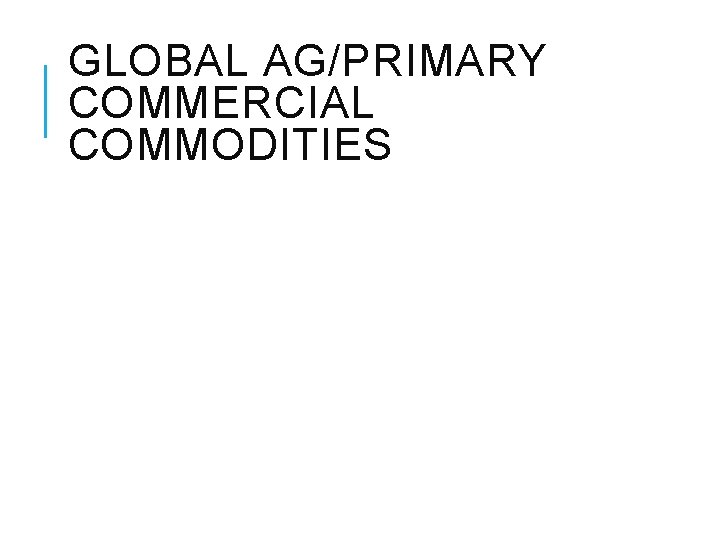 GLOBAL AG/PRIMARY COMMERCIAL COMMODITIES 