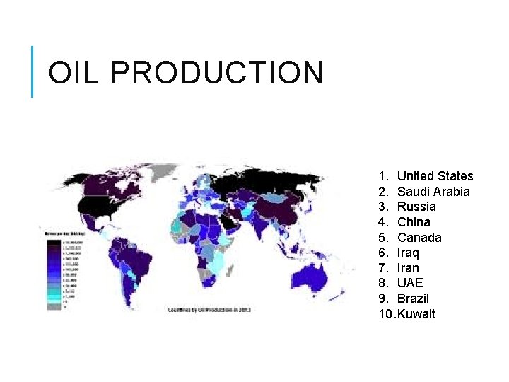 OIL PRODUCTION 1. United States 2. Saudi Arabia 3. Russia 4. China 5. Canada