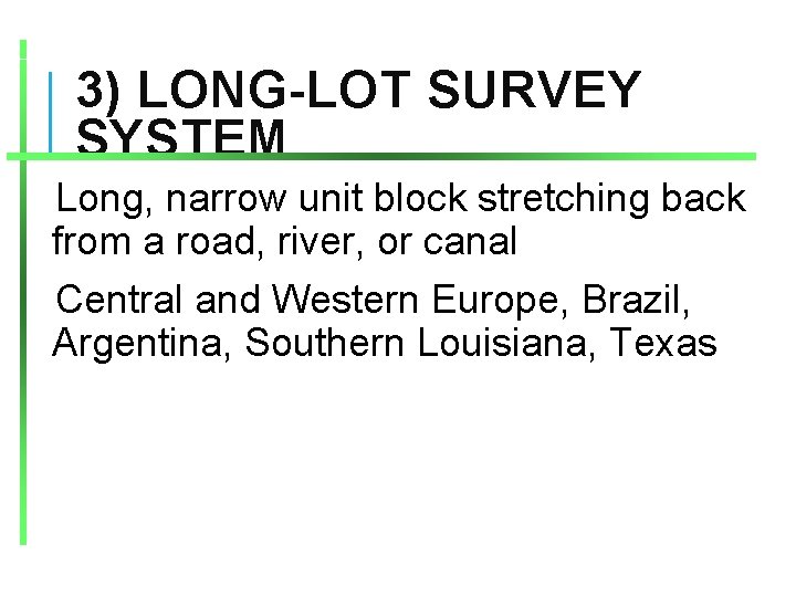 3) LONG-LOT SURVEY SYSTEM Long, narrow unit block stretching back from a road, river,
