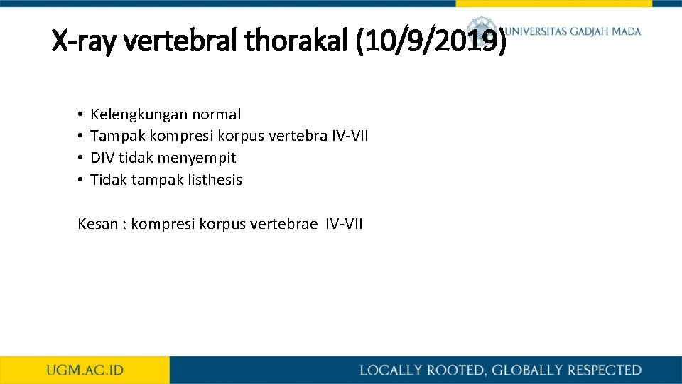 X-ray vertebral thorakal (10/9/2019) • • Kelengkungan normal Tampak kompresi korpus vertebra IV-VII DIV