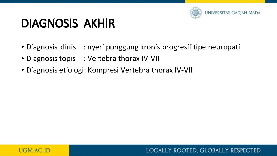 DIAGNOSIS AKHIR • Diagnosis klinis : nyeri punggung kronis progresif tipe neuropati • Diagnosis