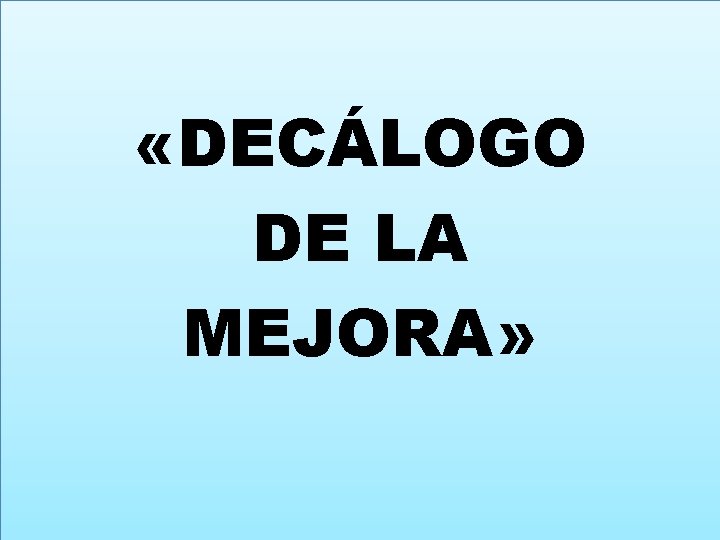  «DECÁLOGO DE LA MEJORA» 