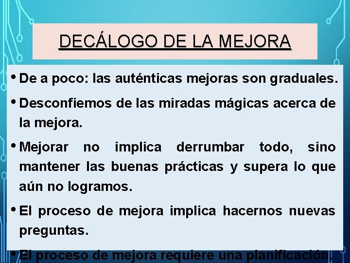 DECÁLOGO DE LA MEJORA • De a poco: las auténticas mejoras son graduales. •