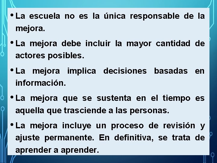  • La escuela no es la única responsable de la mejora. • La