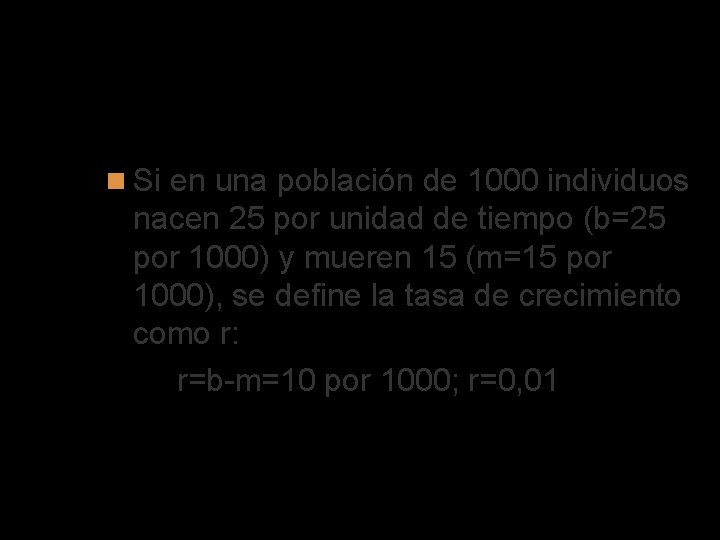 Tasa de crecimiento de una población r Si en una población de 1000 individuos