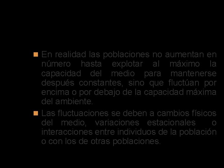 Fluctuaciones En realidad las poblaciones no aumentan en número hasta explotar al máximo la