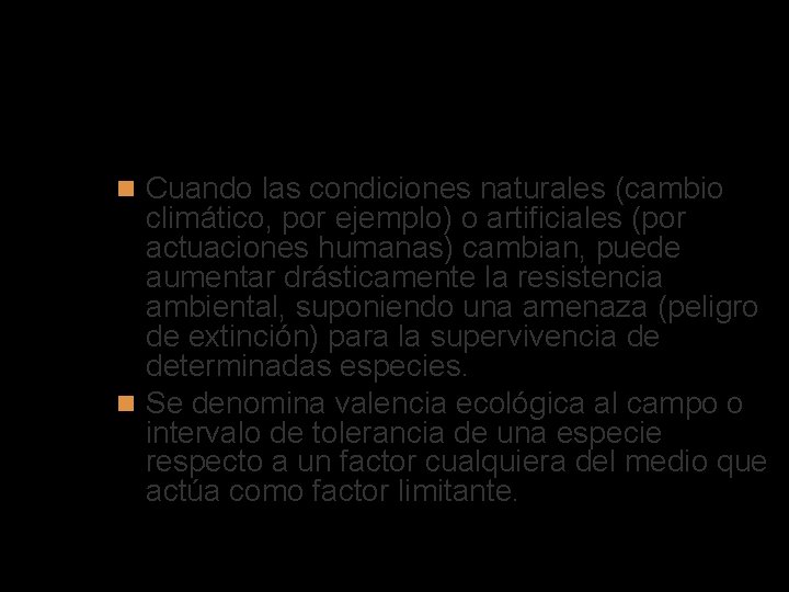 Especies amenazadas Cuando las condiciones naturales (cambio climático, por ejemplo) o artificiales (por actuaciones