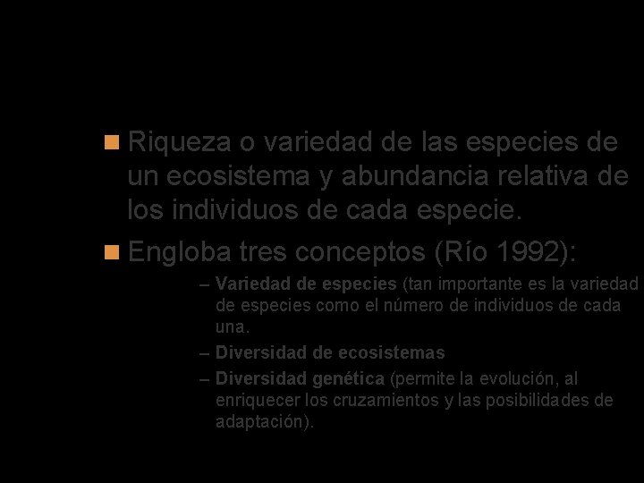 Biodiversidad Riqueza o variedad de las especies de un ecosistema y abundancia relativa de