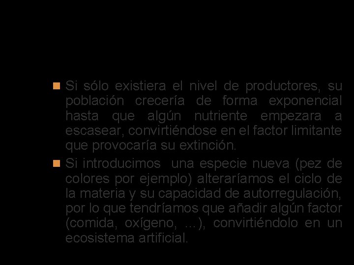 Autorregulación de nuestro acuario Si sólo existiera el nivel de productores, su población crecería