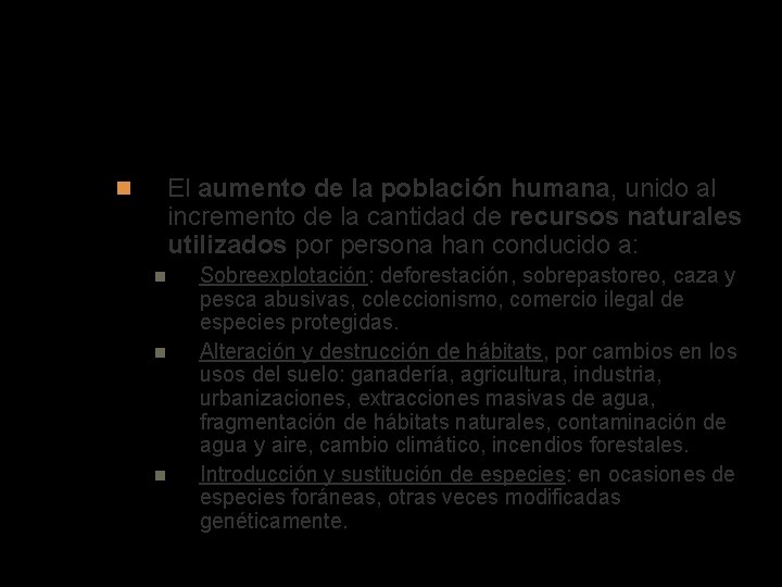 Causas de la pérdida de biodiversidad El aumento de la población humana, unido al