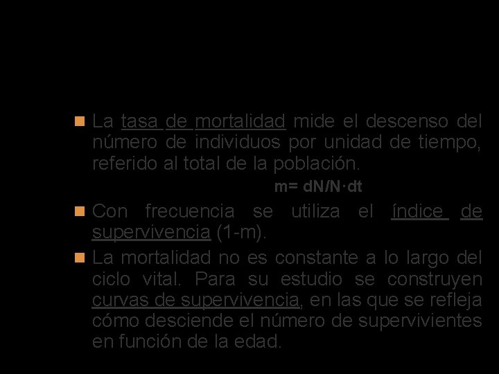 Natalidad y mortalidad La tasa de mortalidad mide el descenso del número de individuos