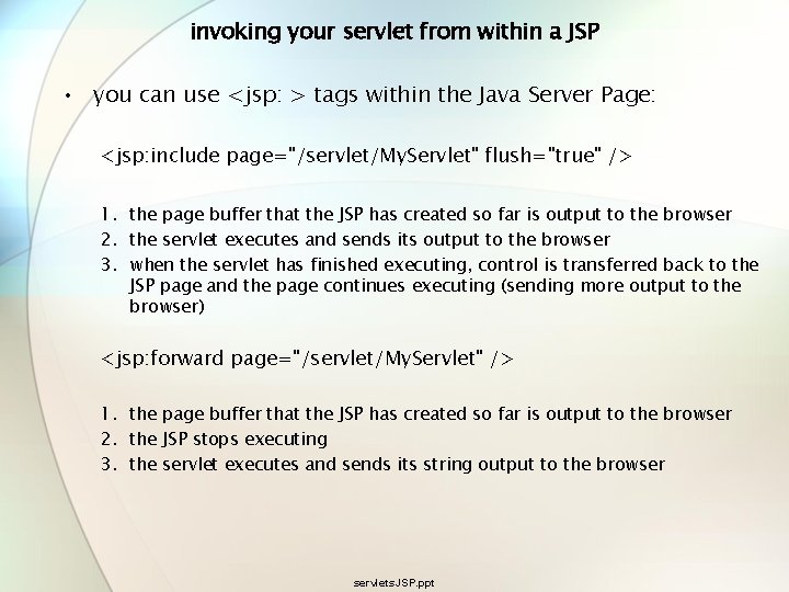 invoking your servlet from within a JSP • you can use <jsp: > tags invoking your servlet from within a JSP • you can use <jsp: > tags