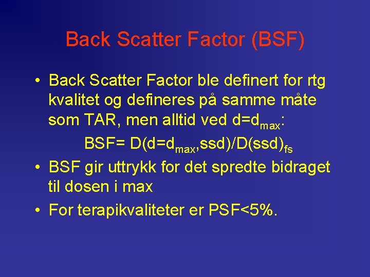 Back Scatter Factor (BSF) • Back Scatter Factor ble definert for rtg kvalitet og