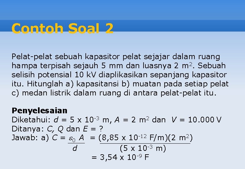 Contoh Soal 2 Pelat-pelat sebuah kapasitor pelat sejajar dalam ruang hampa terpisah sejauh 5